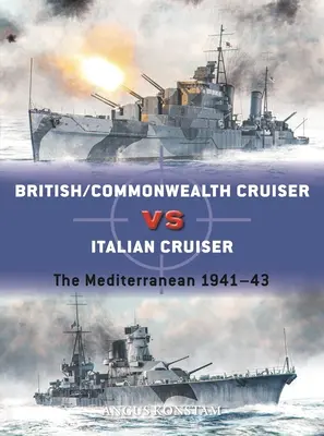 Britische/Commonwealth-Kreuzer gegen italienische Kreuzer: Das Mittelmeer 1940-43 - British/Commonwealth Cruiser Vs Italian Cruiser: The Mediterranean 1940-43