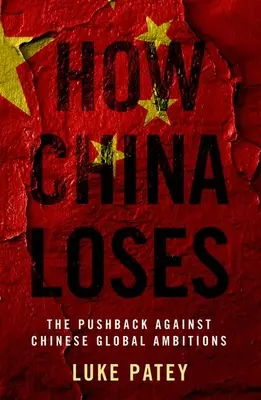 Wie China verliert: Die Gegenwehr gegen Chinas globale Ambitionen - How China Loses: The Pushback Against Chinese Global Ambitions