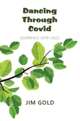 Tanzen durch Covid: Tagebücher 2019-2022 - Dancing Through Covid: Journals 2019-2022