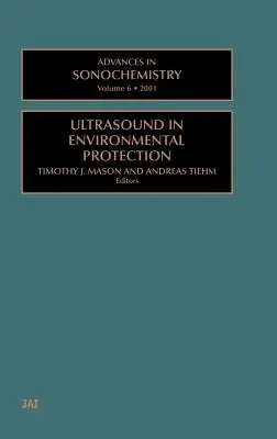 Fortschritte in der Sonochemie: Ultraschall im Umweltschutz Band 6 - Advances in Sonochemistry: Ultrasound in Environmental Protection Volume 6