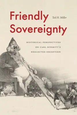 Freundliche Souveränität: Historische Perspektiven auf Carl Schmitts vernachlässigte Ausnahme - Friendly Sovereignty: Historical Perspectives on Carl Schmitt's Neglected Exception