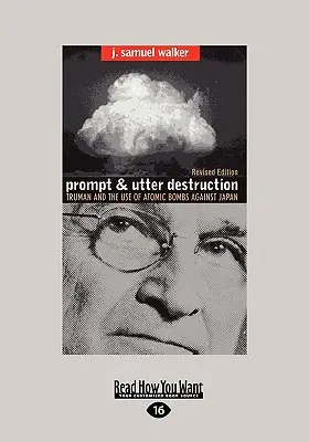 Prompte und totale Zerstörung: Truman und der Einsatz von Atombomben gegen Japan (Easyread Large Edition) - Prompt and Utter Destruction: Truman and the Use of Atomic Bombs Against Japan (Easyread Large Edition)