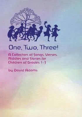 Eins, zwei, drei: Eine Sammlung von Liedern, Versen, Rätseln und Geschichten für Kinder der Klassen 1 - 3 - One, Two, Three: A Collections of Songs, Verses, Riddles, and Stories for Children Grades 1 - 3