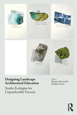 Entwurf einer landschaftsarchitektonischen Ausbildung: Studioökologien für unvorhersehbare Zukünfte - Designing Landscape Architectural Education: Studio Ecologies for Unpredictable Futures