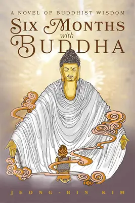 Sechs Monate mit Buddha: Ein Roman über buddhistische Weisheit - Six Months with Buddha: A Novel of Buddhist Wisdom