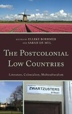 Die postkolonialen Niederländer: Literatur, Kolonialismus und Multikulturalismus - The Postcolonial Low Countries: Literature, Colonialism, and Multiculturalism