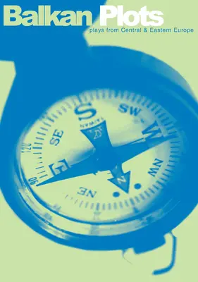 Balkan Plots: Neue Theaterstücke aus Mittel- und Osteuropa - Balkan Plots: New Plays from Central and Eastern Europe