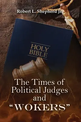 DIE ZEIT DER POLITISCHEN RICHTER UND WÄCHTER (Als jeder tat, was in seinen eigenen Augen richtig war) - THE TIMES OF POLITICAL JUDGES AND WOKERS (When every man did what was right in his own eyes)