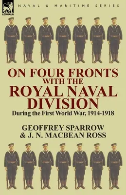 An vier Fronten mit der Royal Naval Division im Ersten Weltkrieg 1914-1918 - On Four Fronts with the Royal Naval Division During the First World War 1914-1918