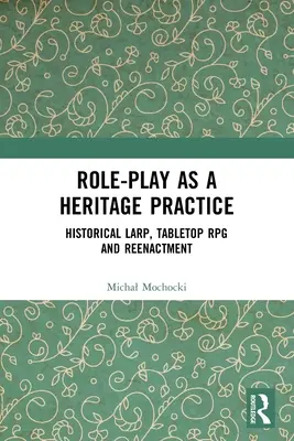 Rollenspiel als Kulturerbe-Praxis: Historisches Larp, Tabletop-Rollenspiel und Reenactment - Role-play as a Heritage Practice: Historical Larp, Tabletop RPG and Reenactment