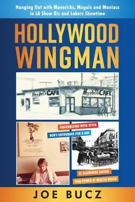 Hollywood Wingman: Abhängen mit Mavericks, Mogulen und Verrückten in LA Show Biz und Lakers Showtime - Hollywood Wingman: Hanging Out with Mavericks, Moguls, and Maniacs in LA Show Biz and Lakers Showtime