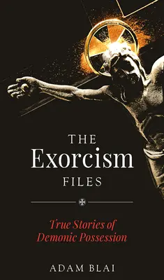 Die Exorzismus-Akten: Wahre Geschichten über dämonische Besessenheit - The Exorcism Files: True Stories of Demonic Possession