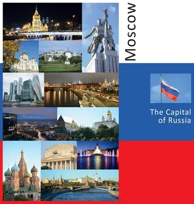 Moskau: Die Hauptstadt Russlands: Ein Foto-Reiseerlebnis - Moscow: The Capital of Russia: A Photo Travel Experience