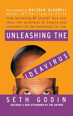 Entfesselung des Ideavirus: Hören Sie auf, Menschen zu vermarkten! Verwandeln Sie Ihre Ideen in Epidemien, indem Sie Ihren Kunden helfen, die Marketingarbeit für Sie zu erledigen. - Unleashing the Ideavirus: Stop Marketing at People! Turn Your Ideas Into Epidemics by Helping Your Customers Do the Marketing Thing for You.