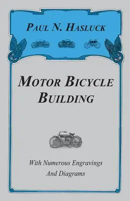 Der Bau von Motorfahrrädern - Mit zahlreichen Stichen und Diagrammen - Motor Bicycle Building - With Numerous Engravings and Diagrams