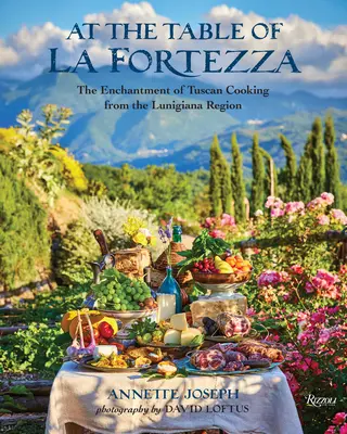 Am Tisch von La Fortezza: Der Zauber der toskanischen Küche aus der Region Lunigiana - At the Table of La Fortezza: The Enchantment of Tuscan Cooking from the Lunigiana Region