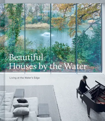 Schöne Häuser am Wasser: Wohnen am Wasser - Beautiful Houses by the Water: Living at the Water's Edge