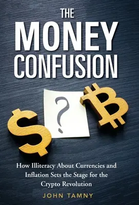 Die Geldverwirrung: Wie der Analphabetismus über Währungen und Inflation die Bühne für die Krypto-Revolution bereitet - The Money Confusion: How Illiteracy about Currencies and Inflation Sets the Stage for the Crypto Revolution