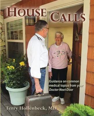 Hausbesuche: Beratung zu allgemeinen medizinischen Themen durch Ihren Arzt von nebenan - House Calls: Guidance on Common Medical Topics from Your Doctor-Next-Door