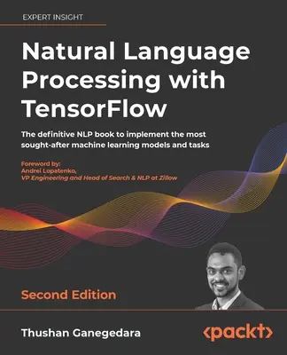 Natürliche Sprachverarbeitung mit TensorFlow - Zweite Auflage: Das maßgebliche NLP-Buch zur Implementierung der gefragtesten maschinellen Lernmodelle und - Natural Language Processing with TensorFlow - Second Edition: The definitive NLP book to implement the most sought-after machine learning models and t