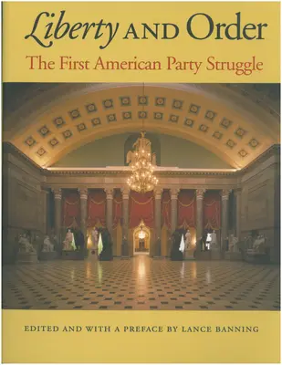 Freiheit und Ordnung: Der erste amerikanische Parteikampf - Liberty and Order: The First American Party Struggle