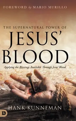 Die übernatürliche Kraft von Jesu Blut: Die Anwendung der Segnungen, die durch das Blut Jesu möglich sind - The Supernatural Power of Jesus' Blood: Applying the Blessings Available Through Jesus' Blood