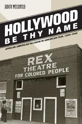 Hollywood sei dein Name: Afroamerikanische Religion im amerikanischen Film, 1929-1949 - Hollywood Be Thy Name: African American Religion in American Film, 1929-1949