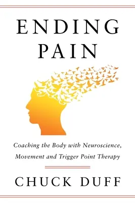 Schluss mit dem Schmerz: Coaching des Körpers mit Neurowissenschaft, Bewegung und Triggerpunkt-Therapie - Ending Pain: Coaching the Body with Neuroscience, Movement and Trigger Point Therapy