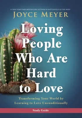 Loving People Who Are Hard to Love Study Guide: Wie Sie Ihre Welt verändern, indem Sie lernen, bedingungslos zu lieben - Loving People Who Are Hard to Love Study Guide: Transforming Your World by Learning to Love Unconditionally