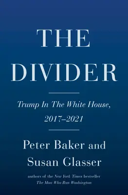 Der Spalter: Trump im Weißen Haus, 2017-2021 - The Divider: Trump in the White House, 2017-2021