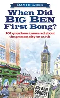 Wann hat Big Ben zum ersten Mal geklingelt? - 101 beantwortete Fragen über die größte Stadt der Welt - When Did Big Ben First Bong? - 101 Questions Answered About the Greatest City on Earth