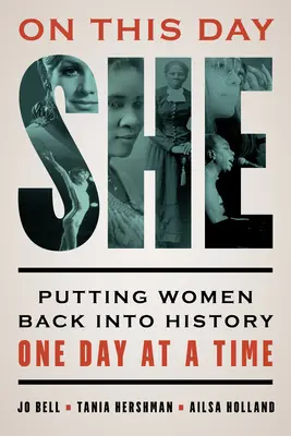 An diesem Tag sie: Die Rückkehr der Frauen in die Geschichte - ein Tag nach dem anderen - On This Day She: Putting Women Back into History One Day at a Time