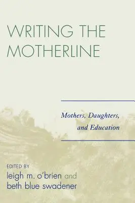 Das Schreiben der Mutterlinie: Mütter, Töchter und Bildung - Writing the Motherline: Mothers, Daughters, and Education