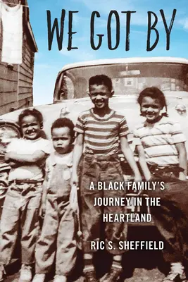 Wir haben es geschafft: Die Reise einer schwarzen Familie durch das Herzland - We Got By: A Black Family's Journey in the Heartland