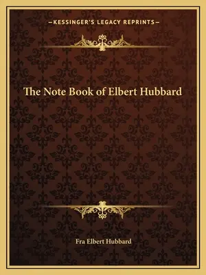 Das Notizbuch von Elbert Hubbard - The Note Book of Elbert Hubbard