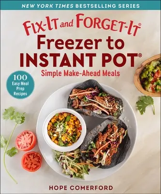 Fix-It and Forget-It Freezer to Instant Pot: Einfache Mahlzeiten zum Vorbereiten - Fix-It and Forget-It Freezer to Instant Pot: Simple Make-Ahead Meals