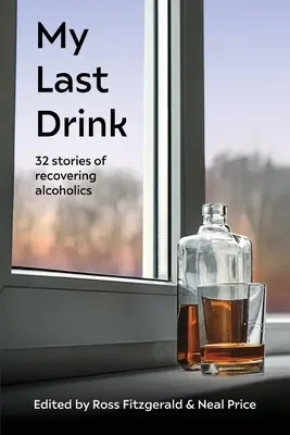 Mein letzter Drink: 32 Geschichten von genesenden Alkoholikern - My Last Drink: 32 stories of recovering alcoholics