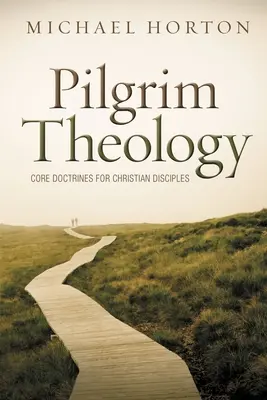 Pilger-Theologie: Grundlegende Lehren für christliche Jünger - Pilgrim Theology: Core Doctrines for Christian Disciples