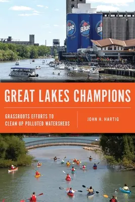 Champions der Großen Seen: Grassroots-Bemühungen zur Sanierung verschmutzter Wassereinzugsgebiete - Great Lakes Champions: Grassroots Efforts to Clean Up Polluted Watersheds
