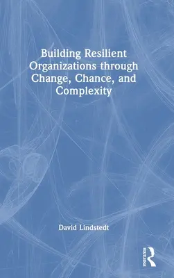 Aufbau widerstandsfähiger Organisationen durch Wandel, Zufall und Komplexität - Building Resilient Organizations through Change, Chance, and Complexity