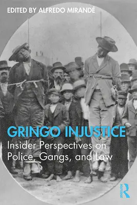 Gringo-Ungerechtigkeit: Insider-Perspektiven auf Polizei, Banden und Recht - Gringo Injustice: Insider Perspectives on Police, Gangs, and Law