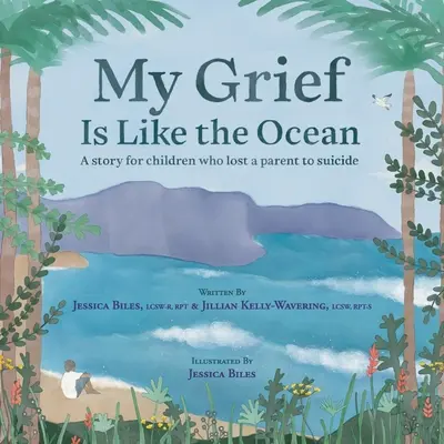 Meine Trauer ist wie der Ozean: Eine Geschichte für Kinder, die einen Elternteil durch Selbstmord verloren haben - My Grief Is Like the Ocean: A Story for Children Who Lost a Parent to Suicide