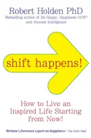 Verschiebung geschieht! - Wie Sie ein inspiriertes Leben führen... Von jetzt an! - Shift Happens! - How to Live an Inspired Life... Starting from Now!