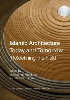 Islamische Architektur heute und morgen: Eine (Neu-)Definition des Feldes - Islamic Architecture Today and Tomorrow: (Re)Defining the Field