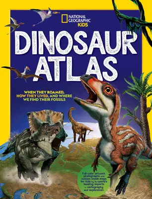 National Geographic Kinder Dinosaurier-Atlas - National Geographic Kids Dinosaur Atlas