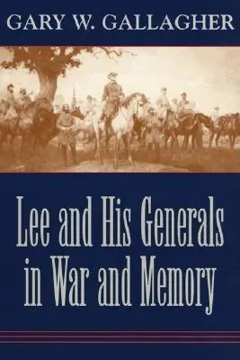 Lee und seine Generäle in Krieg und Erinnerung - Lee and His Generals in War and Memory