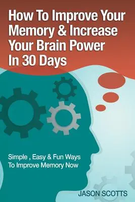 Gedächtnisverbesserung: Techniken, Tricks & Übungen: Wie Sie Ihr Gehirn in 30 Tagen trainieren und entwickeln - Memory Improvement: Techniques, Tricks & Exercises How to Train and Develop Your Brain in 30 Days