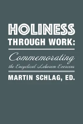 Heiligkeit durch Arbeit: Zur Erinnerung an die Enzyklika Laborem Exercens - Holiness Through Work: Commemorating the Encyclical Laborem Exercens