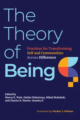 Die Theorie des Seins: Praktiken zur Transformation von Selbst und Gemeinschaften über Unterschiede hinweg - The Theory of Being: Practices for Transforming Self and Communities Across Difference