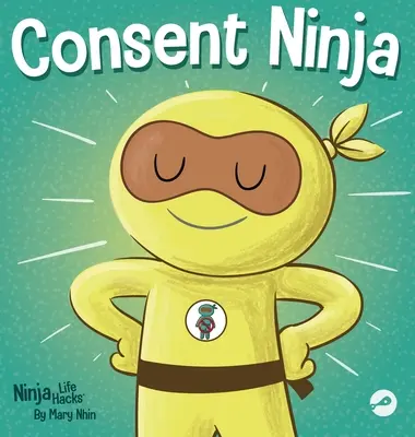 Consent Ninja: Ein Bilderbuch für Kinder über Sicherheit, Grenzen und Einverständnis - Consent Ninja: A Children's Picture Book about Safety, Boundaries, and Consent